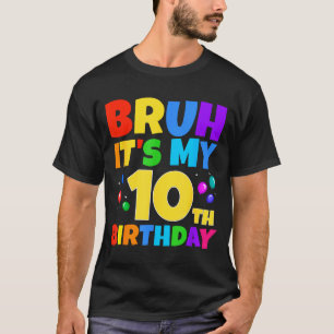 Bruh Its My 10th Birthday Funny 10 Year Old Party T-Shirt