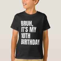 Bruh It's My 10th Birthday Funny 10 Years Old Kids
