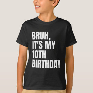 Bruh It's My 10th Birthday Funny 10 Years Old Kids T-Shirt