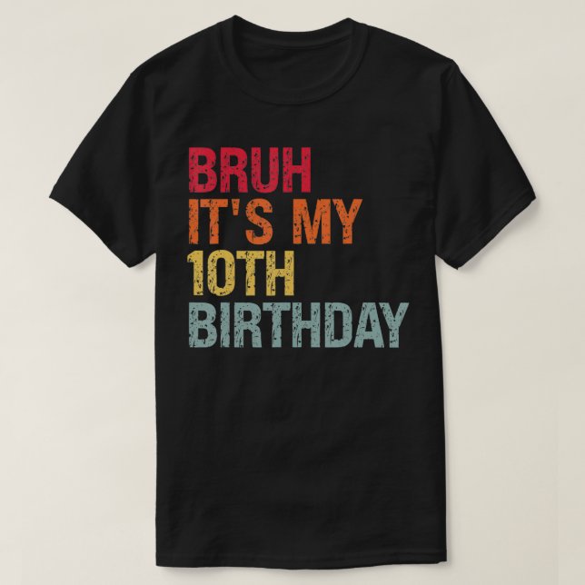 Bruh Its My 10th Birthday Humour 10 Years Old Back T-Shirt (Design Front)