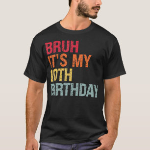 Bruh Its My 10th Birthday Humour 10 Years Old Back T-Shirt
