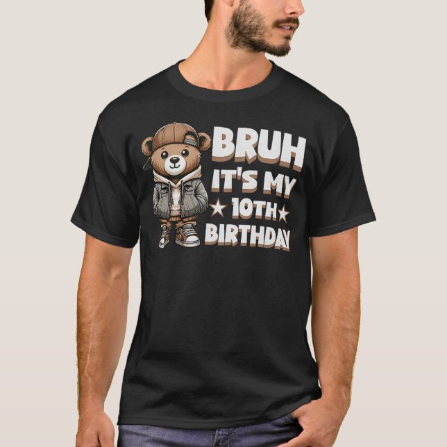 Bruh It's My 10th Birthday Party Hip Hop Teddy Bea T-Shirt (Front)