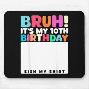 Bruh Its My 10th Birthday Sign My Shirt 10 Years O Mouse Mat