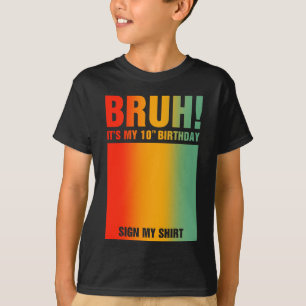 Bruh It's My 10th Birthday Sign My T-Shirt