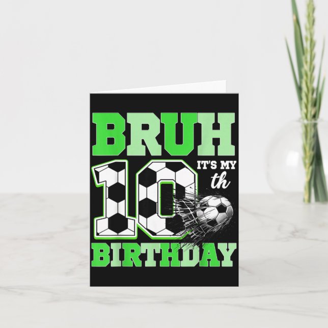 Bruh It's My 10th Soccer Birthday Party Birthday B Card (Front)