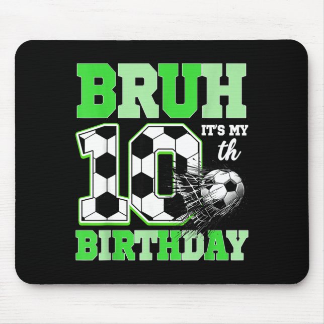 Bruh It's My 10th Soccer Birthday Party Birthday B Mouse Mat (Front)