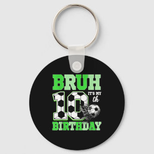 Bruh Its My 10th Soccer Birthday Party Birthday Bo Key Ring