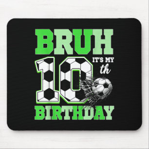 Bruh Its My 10th Soccer Birthday Party Birthday Bo Mouse Mat