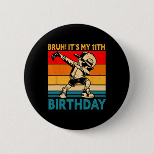 Bruh It's My 11th Birthday 11 Years Old Boy Dabbin 6 Cm Round Badge
