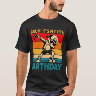 Bruh It's My 11th Birthday 11 Years Old Boy Dabbin T-Shirt