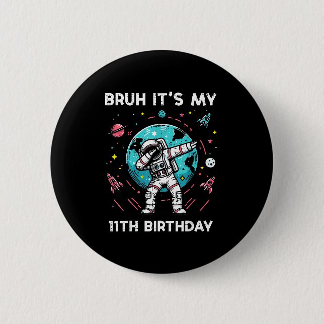 Bruh Its My 11th Birthday Astronaut Dab 11 Bday Bo 6 Cm Round Badge (Front)