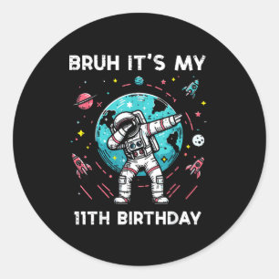 Bruh Its My 11th Birthday Astronaut Dab 11 Bday Bo Classic Round Sticker