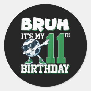 Bruh It's My 11th Birthday Boy Soccer Football 11 Classic Round Sticker