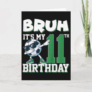 Bruh It's My 11th Birthday Boy Soccer Footbyll 11 Card