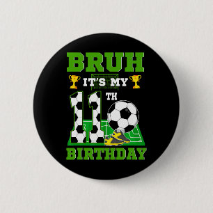 Bruh It's My 11th Birthday Boy Soccer Theme Party 6 Cm Round Badge