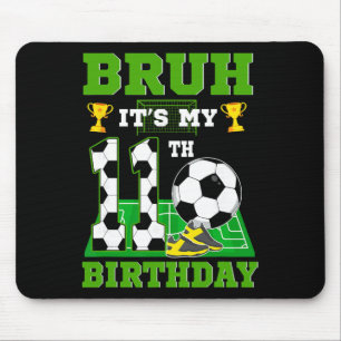 Bruh It's My 11th Birthday Boy Soccer Theme Party Mouse Mat