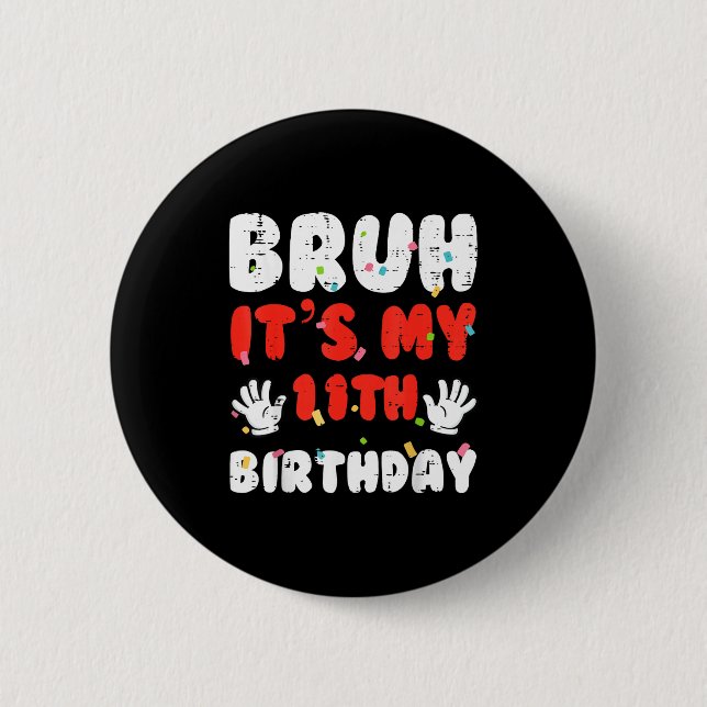Bruh Its My 11th Birthday Hands 11 Year Bday Girls 6 Cm Round Badge (Front)
