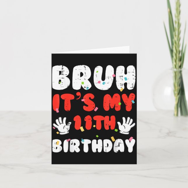 Bruh Its My 11th Birthday Hands 11 Year Bday Girls Card (Front)
