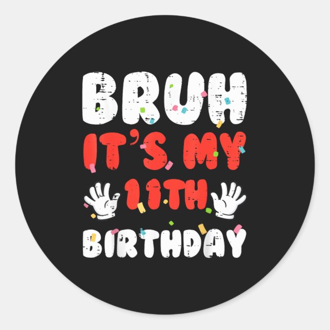 Bruh Its My 11th Birthday Hands 11 Year Bday Girls Classic Round Sticker (Front)