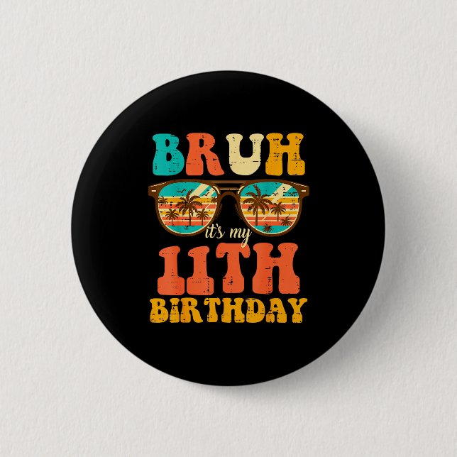 Bruh Its My 11th Birthday Sungles 11 Bday Girls Bo 6 Cm Round Badge (Front)