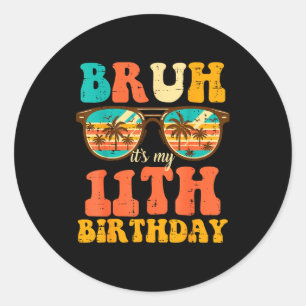 Bruh Its My 11th Birthday Sungles 11 Bday Girls Bo Classic Round Sticker