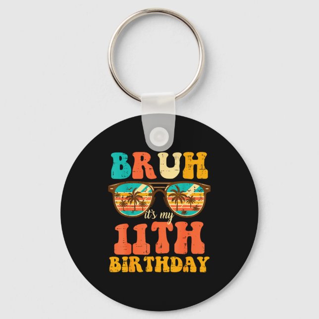 Bruh Its My 11th Birthday Sungles 11 Bday Girls Bo Key Ring (Front)