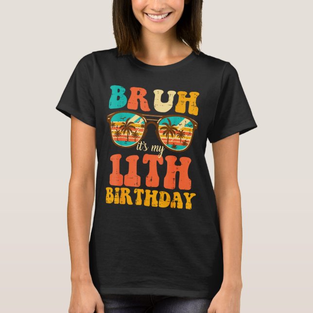 Bruh Its My 11th Birthday Sungles 11 Bday Girls Bo T-Shirt (Front)