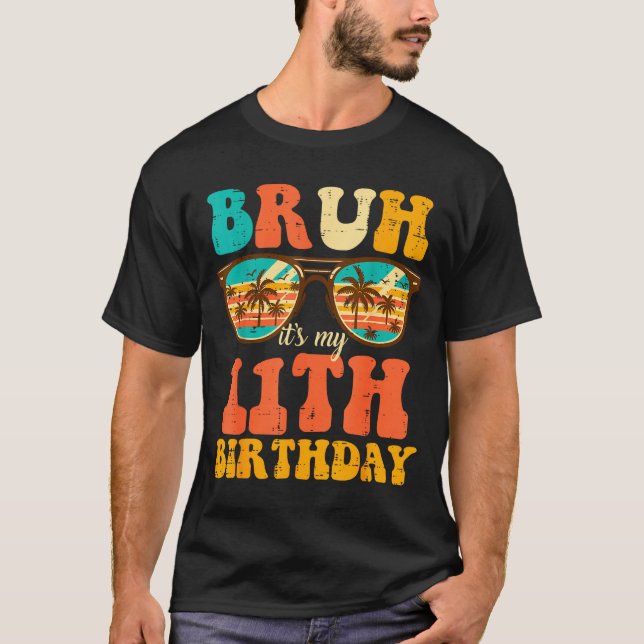 Bruh Its My 11th Birthday Sungles 11 Bday Girls Bo T-Shirt (Front)