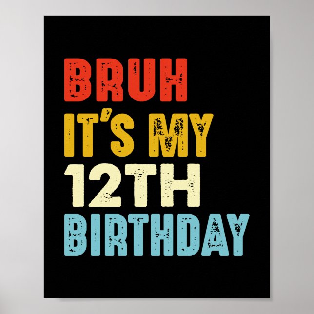 Bruh It's My 12th Birthday 12 Years Old Funny Poster (Front)