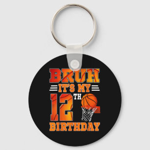 Bruh Its My 12th Birthday Basketball Theme 12 Year Key Ring