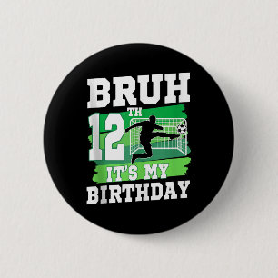 Bruh Its My 12th Birthday Boy Soccer Party 12 Year 6 Cm Round Badge