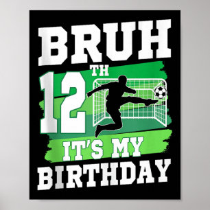 Bruh Its My 12th Birthday Boy Soccer Party 12 Year Poster