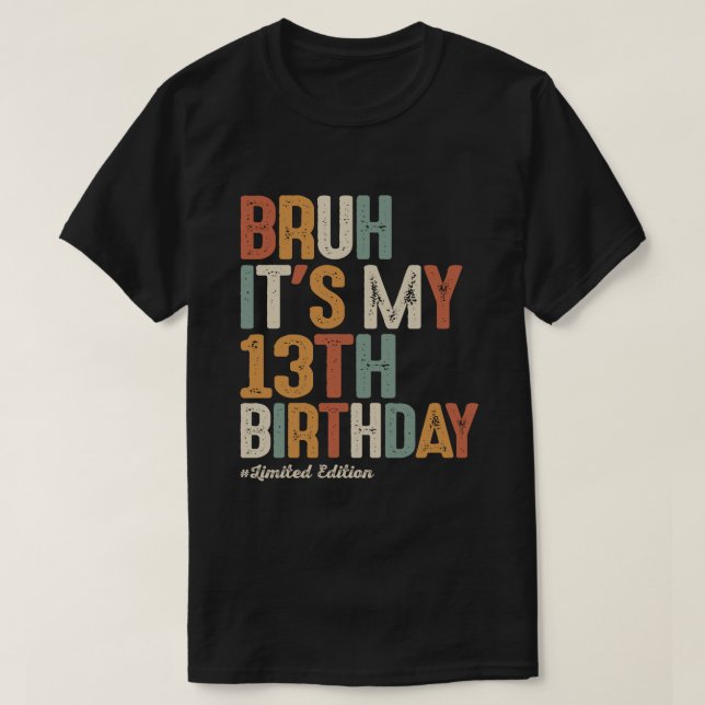 Bruh It's My 13th Birthday 13 Year Old Birthday T-Shirt (Design Front)