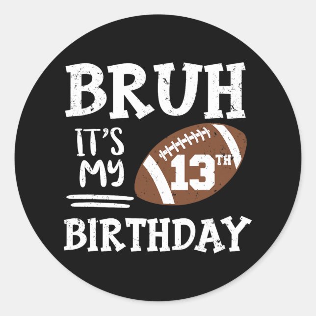 Bruh It's My 13th Birthday 13 Year Old Football Pl Classic Round Sticker (Front)