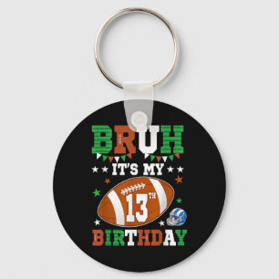 Bruh Its My 13th Birthday 13 Years Old Football Pl Key Ring