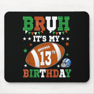 Bruh Its My 13th Birthday 13 Years Old Football Pl Mouse Mat