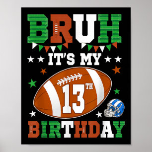 Bruh Its My 13th Birthday 13 Years Old Football Pl Poster
