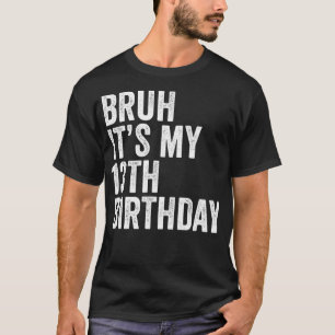 Bruh It's My 13th Birthday Funny 13 years old Birt T-Shirt