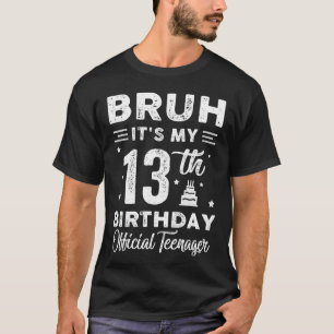 Bruh It's My 13th Birthday Official Teenager 13 Ye T-Shirt