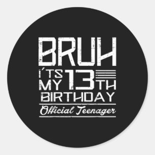 Bruh Its My 13th Birthday Official Teenager Boys G Classic Round Sticker