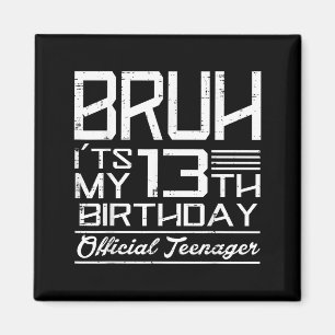 Bruh Its My 13th Birthday Official Teenager Boys G Magnet
