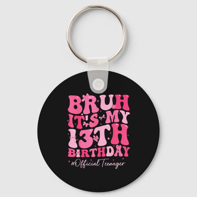 Bruh Its My 13th Birthday Official Teenager Coquet Key Ring (Front)
