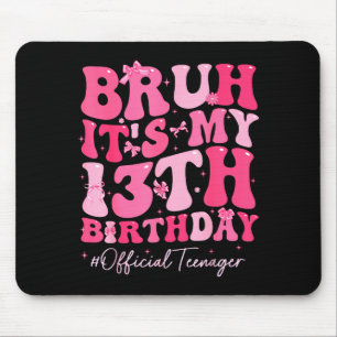 Bruh Its My 13th Birthday Official Teenager Coquet Mouse Mat