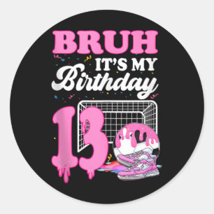 Bruh Its My 13th Birthday Soccer Ice Cream Drip Th Classic Round Sticker