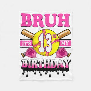Bruh It's My 13th Birthday Softll Girls 13 Years O Fleece Blanket