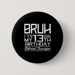 Bruh Its My 13th Birthday Teenager Boys Girls Teen 6 Cm Round Badge
