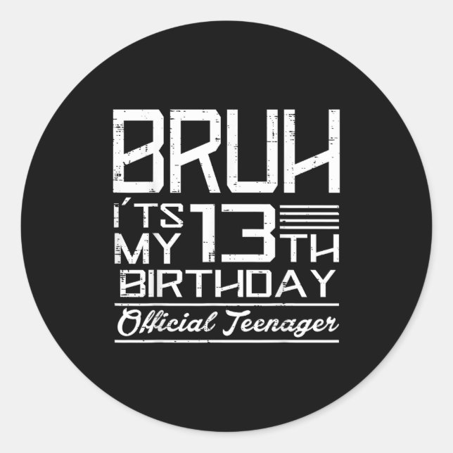 Bruh Its My 13th Birthday Teenager Boys Girls Teen Classic Round Sticker (Front)