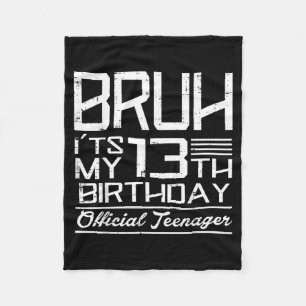 Bruh Its My 13th Birthday Teenager Boys Girls Teen Fleece Blanket