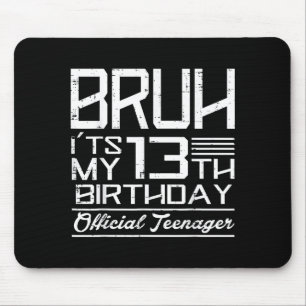 Bruh Its My 13th Birthday Teenager Boys Girls Teen Mouse Mat