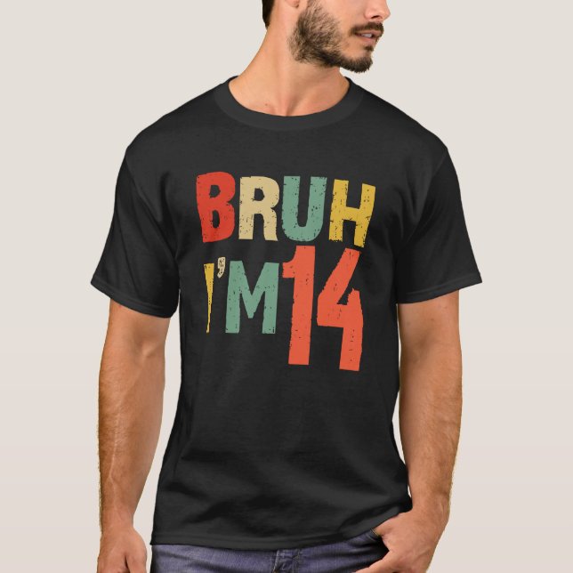 Bruh It's My 14th Birthday I'm 14 Year Old Birthda T-Shirt (Front)